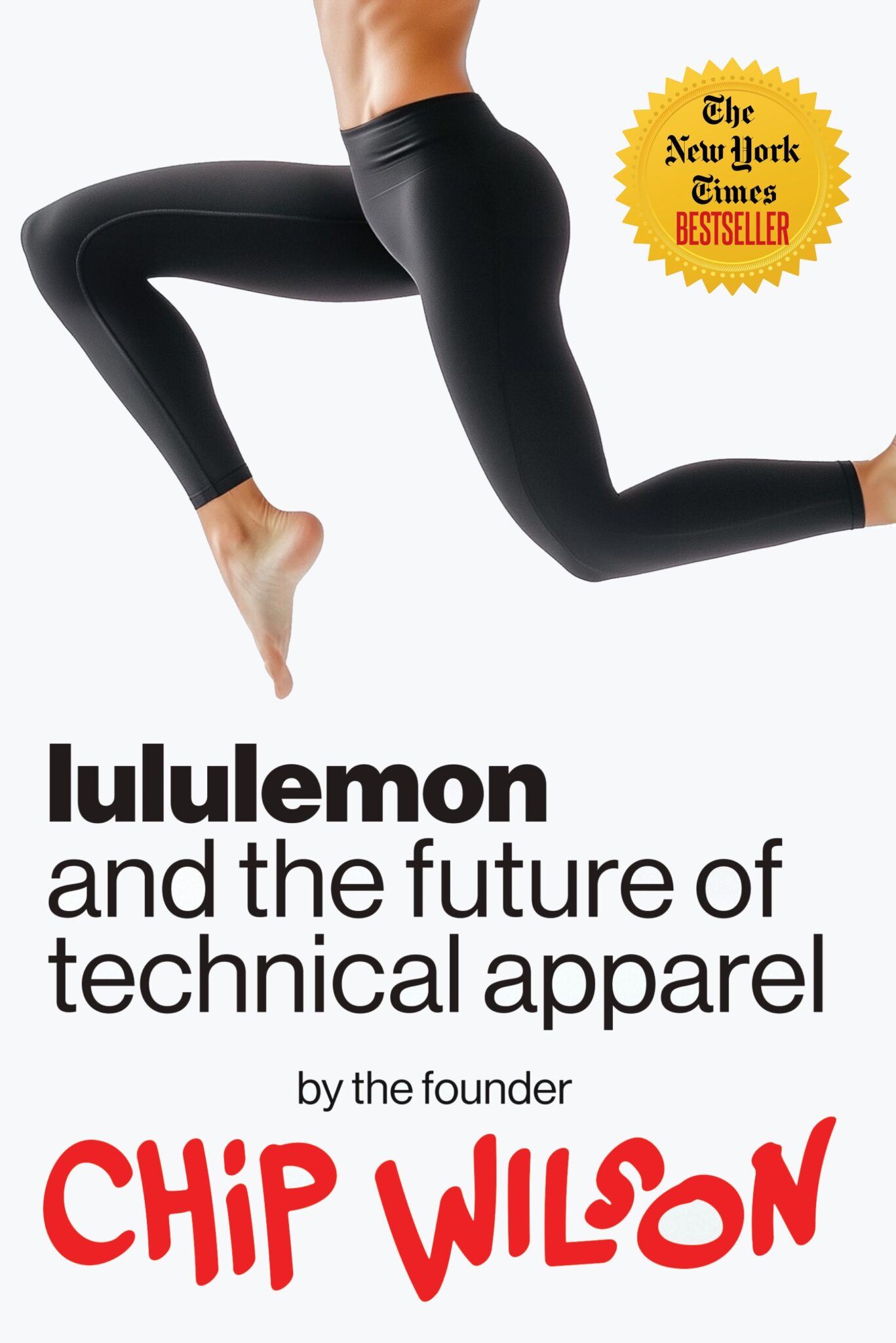 Lululemon and the Future of Technical Apparel By Chip Wilson